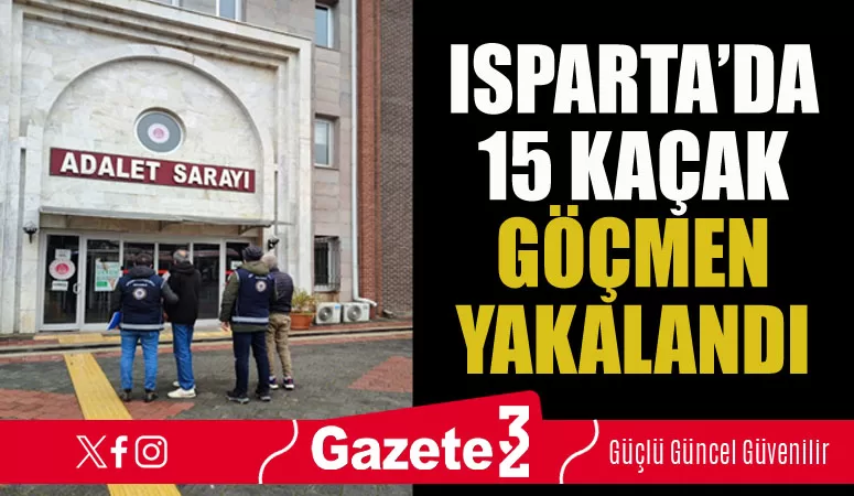 Isparta’da 15 kaçak göçmen yakalandı