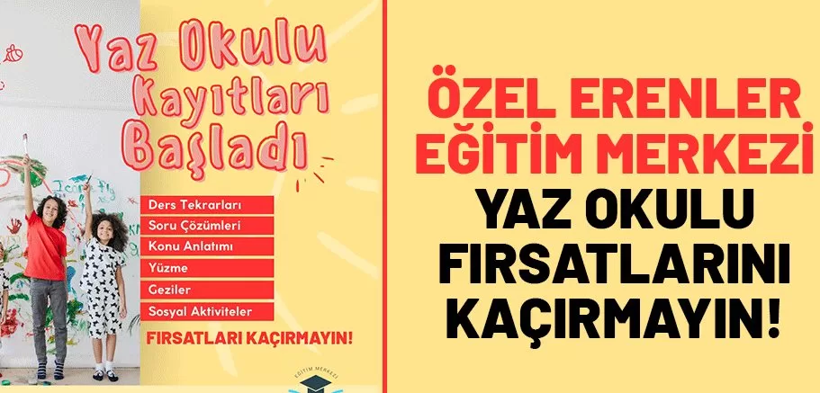 Özel Erenler Eğitim Merkezi yaz okulu kayıtları başladı!